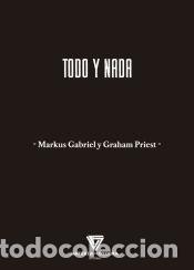 Libros: TODO Y NADA - Markus Gabriel y Graham Priest
