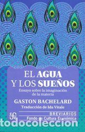 Libros: EL AGUA Y LOS SUE&yen;OS. ENSAYO SOBRE LA IMAGINACION DE LA MATERIA - BACHELARD, GASTON