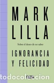 Libros: Ignorancia y felicidad - Lilla, Mark