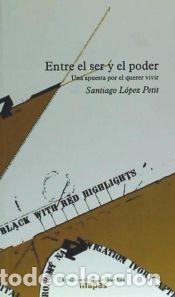 Libros: Entre el ser y el poder : una apuesta por el querer vivir - L&oacute;pez Petit, Santiago