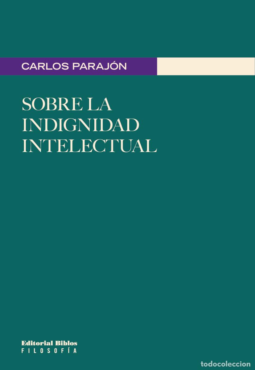 Libros: Carlos Paraj&oacute;n &mdash; Sobre la indignidad intelectual &mdash; Editorial Biblos, 2024 &mdash; LIBRO NUEVO &mdash; LM
