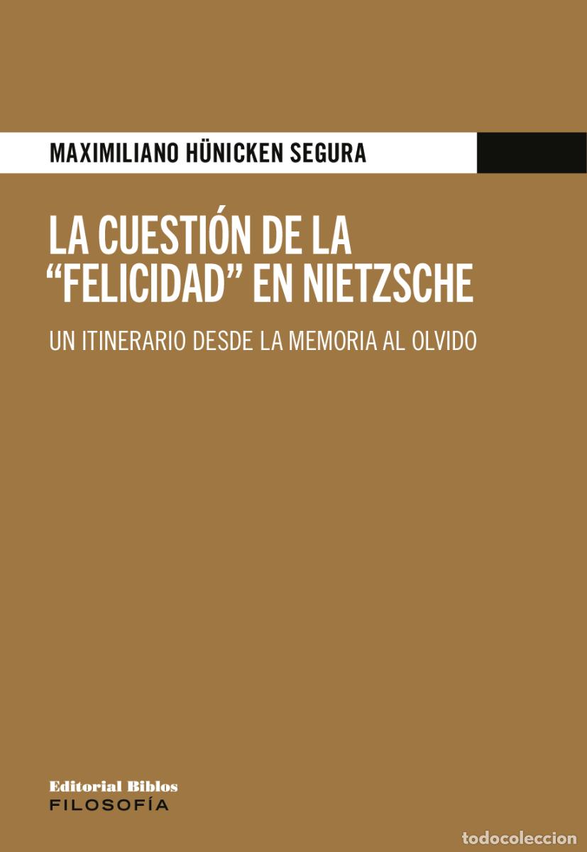 Libros: Maximiliano H&uuml;nicken Segura &mdash; La cuesti&oacute;n de la &ldquo;felicidad&rdquo; en Nietzsche &mdash; Editorial Biblos, 2023 &mdash;