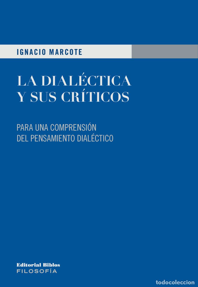 Libros: Ignacio Marcote &mdash; La dial&eacute;ctica y sus cr&iacute;ticos &mdash; Editorial Biblos, 2023 &mdash; LIBRO NUEVO &mdash; LM
