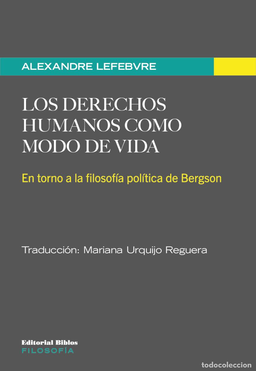 Libros: Alexandre Lefebvre &mdash; Los derechos humanos como modo de vida &mdash; Editorial Biblos, 2022 &mdash; LIBRO NUEVO &mdash;