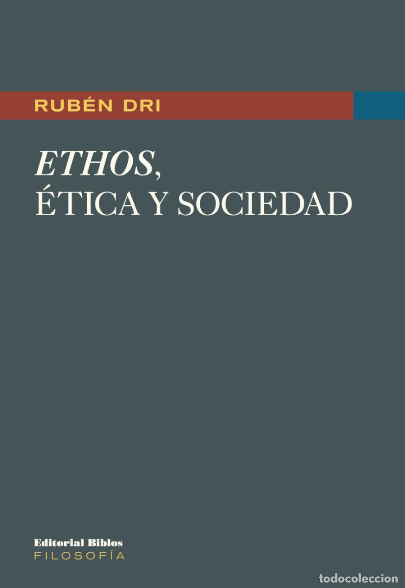 Libros: Rub&eacute;n Dri &mdash; Ethos, &eacute;tica y sociedad &mdash; Editorial Biblos, 2020 &mdash; LIBRO NUEVO &mdash; LM