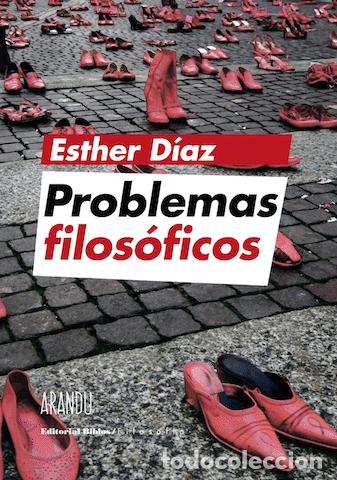 Libros: Esther D&iacute;az &mdash; Problemas filos&oacute;ficos &mdash; Arand&uacute; / Editorial Biblos, 2017 &mdash; LIBRO NUEVO &mdash; LM
