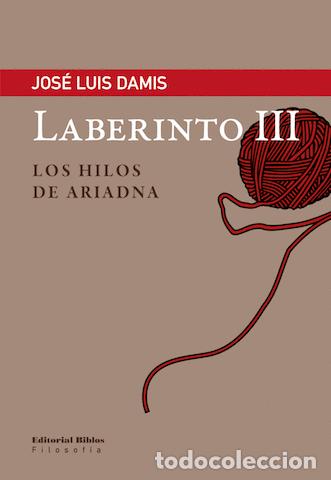 Libros: Jos&eacute; Luis Damis &mdash; Laberinto III. Los hilos de Ariadna &mdash; Editorial Biblos, 2017 &mdash; LIBRO NUEVO &mdash; LM