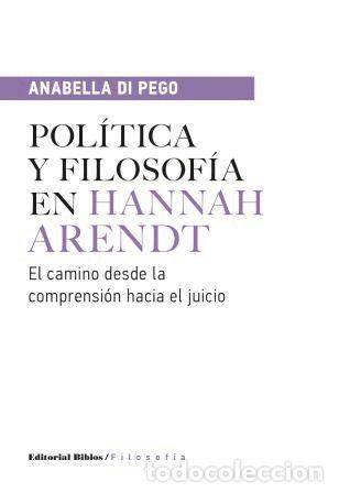 Libros: Anabella Di Pego &mdash; Pol&iacute;tica y filosof&iacute;a en Hannah Arendt &mdash; Editorial Biblos, 2016 &mdash; LIBRO NUEVO &mdash; LM