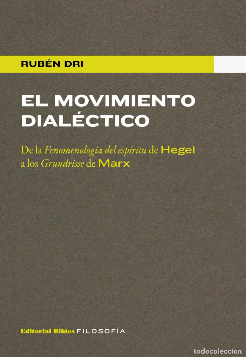 Libros: Rub&eacute;n Dri &mdash; El movimiento dial&eacute;ctico &mdash; Editorial Biblos, 2019 &mdash; LIBRO NUEVO &mdash; LM