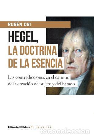 Libros: Rub&eacute;n Dri &mdash; Hegel, la doctrina de la esencia &mdash; Editorial Biblos, 2016 &mdash; LIBRO NUEVO &mdash; LM