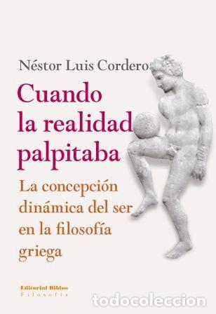 Libros: N&eacute;stor Luis Cordero &mdash; Cuando la realidad palpitaba &mdash; Editorial Biblos, 2014 &mdash; LIBRO NUEVO &mdash; LM