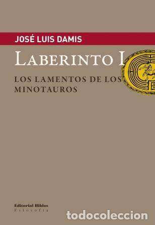 Libros: Jos&eacute; Luis Damis &mdash; Laberinto I. Los lamentos de los Minotauros &mdash; Editorial Biblos, 2014 &mdash; LM