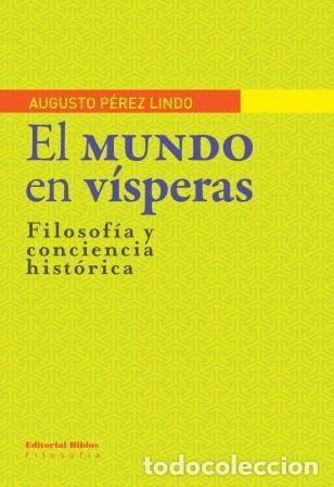 Libros: Augusto P&eacute;rez Lindo &mdash; El mundo en v&iacute;speras &mdash; Editorial Biblos, 2012 &mdash; LIBRO NUEVO &mdash; LM