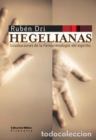 Libros: Rub&eacute;n Dri &mdash; Hegelianas &mdash; Editorial Biblos, 2011 &mdash; LIBRO NUEVO &mdash; LM