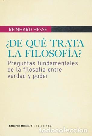 Libros: Reinhard Hesse &mdash; &iquest;De qu&eacute; trata la filosof&iacute;a? &mdash; Editorial Biblos, 2012/2013 &mdash; LIBRO NUEVO &mdash; LM