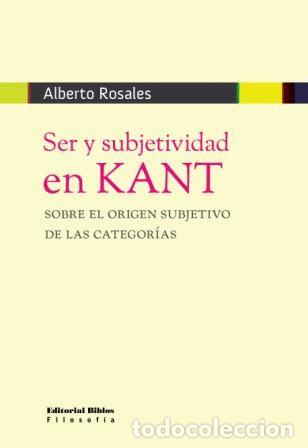 Libros: Alberto Rosales &mdash; Ser y subjetividad en Kant &mdash; Editorial Biblos, 2009/2011 &mdash; LIBRO NUEVO &mdash; LM