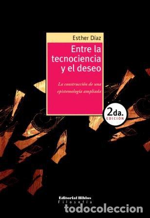 Libros: Esther D&iacute;az &mdash; Entre la tecnociencia y el deseo &mdash; Editorial Biblos, 2010 &mdash; LIBRO NUEVO &mdash; LM