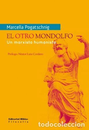 Libros: Marcella Pogatschnig &mdash; El otro Mondolfo. Un marxista humanista &mdash; Editorial Biblos, 2009 &mdash; LIBRO NUEV