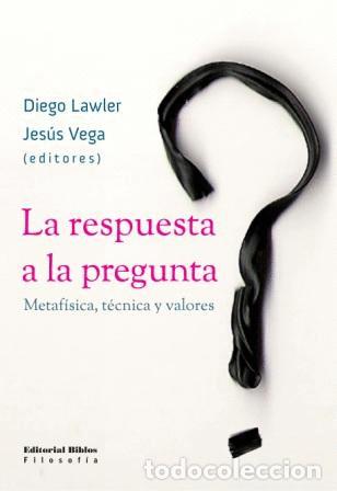 Libros: Diego Lawler y Jes&uacute;s Vega &mdash; La respuesta a la pregunta. Metaf&iacute;sica, t&eacute;cnica y valores &mdash; LM