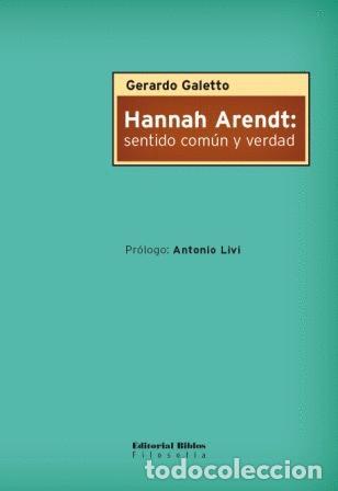 Libros: Gerardo Galetto &mdash; Hannah Arendt: sentido com&uacute;n y verdad &mdash; Editorial Biblos, 2009 &mdash; LIBRO NUEVO &mdash; LM