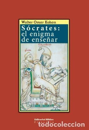 Libros: Walter Omar Kohan &mdash; S&oacute;crates: el enigma de ense&ntilde;ar &mdash; Editorial Biblos, 2009 &mdash; LIBRO NUEVO &mdash; LM