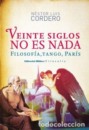 Libros: N&eacute;stor Luis Cordero &mdash; Veinte siglos no es nada. Filosof&iacute;a, tango, Par&iacute;s &mdash; Editorial Biblos, 2011 &mdash; L