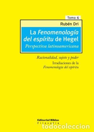 Libros: Rub&eacute;n Dri &mdash; La fenomenolog&iacute;a del esp&iacute;ritu de Hegel. Perspectiva latinoamericana, tomo VI &mdash; Editorial