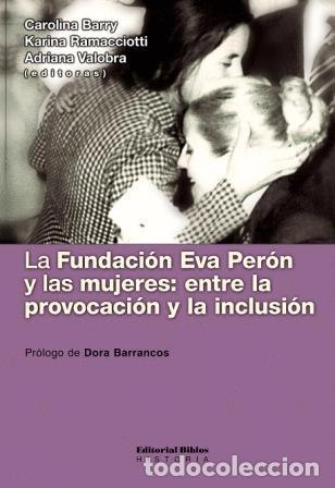 Libros: Carolina Barry, Karina Ramacciotti y Adriana Valobra &mdash; La Fundaci&oacute;n Eva Per&oacute;n y las mujeres &mdash; LM