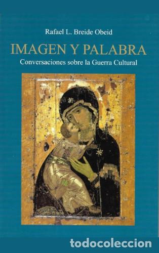 Libros: Rafael L. Breide Obeid &mdash; Imagen y Palabra. Conversaciones sobre la Guerra Cultural &mdash; Gladius, 2015 &mdash;
