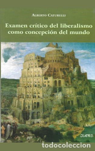 Libros: Alberto Caturelli &mdash; Examen cr&iacute;tico del liberalismo como concepci&oacute;n del mundo &mdash; Gladius, 2008 &mdash; LM