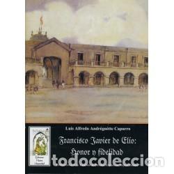 Libros: Luis Alfredo Andr&eacute;gn&egrave;tte Capurro &ndash; Francisco Javier de El&iacute;o: Honor y Fidelidad &ndash; LM