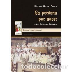 Libros: H&eacute;ctor Della Costa &ndash; La persona por nacer en el Derecho Romano &ndash; Ediciones Nueva Hispanidad LM