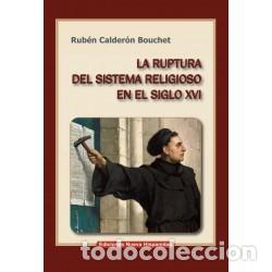 Libros: Rub&eacute;n Calder&oacute;n Bouchet &ndash; La ruptura del sistema religioso en el siglo XVI &ndash;LM