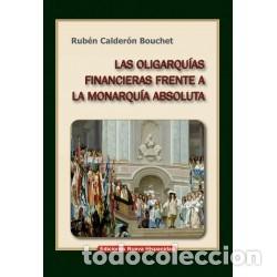 Libros: Rub&eacute;n Calder&oacute;n Bouchet &ndash; Las oligarqu&iacute;as financieras frente a la monarqu&iacute;a absoluta &ndash; LM