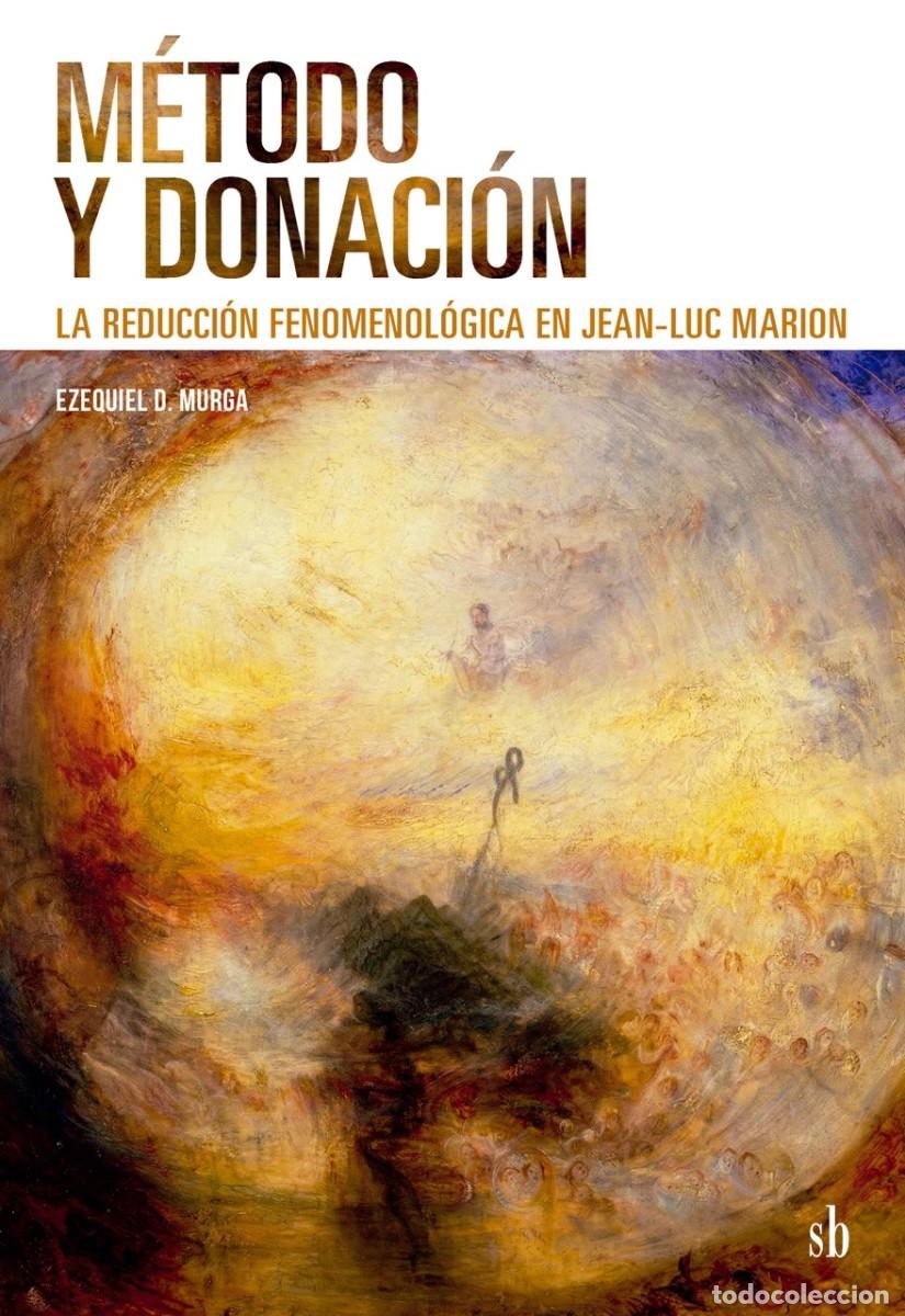 Libros: M&eacute;todo y donaci&oacute;n. La reducci&oacute;n fenomenol&oacute;gica en Jean-Luc Marion - Ezequiel Murga - LM
