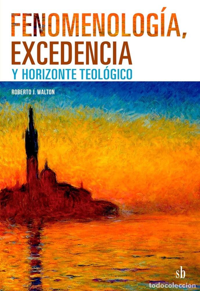Libros: Roberto J. Walton &ndash; Fenomenolog&iacute;a, excedencia y horizonte teol&oacute;gico - SB . LM