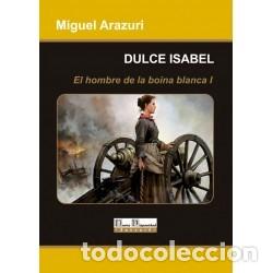 Libros: Miguel Arazuri &ndash; Dulce Isabel &ndash; El hombre de la boina blanca I &ndash; Ediciones Nueva Hispanidad &ndash; LM