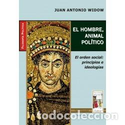 Livres: Juan Antonio Widow &ndash; El hombre, animal pol&iacute;tico &ndash; El orden social: principios e ideolog&iacute;as LM