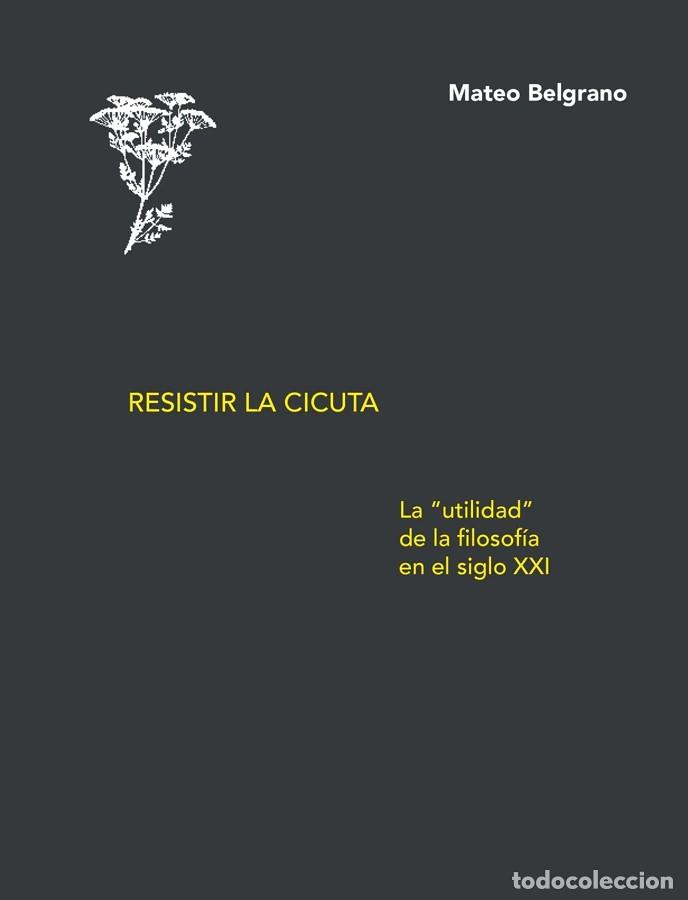 Libros: Mateo Belgrano &ndash; Resistir la cicuta. La &rdquo;utilidad&rdquo; de la filosof&iacute;a en el siglo XXI &ndash;LM