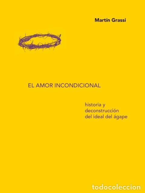 Libros: Mart&iacute;n Grassi &ndash; El amor incondicional. Historia y deconstrucci&oacute;n del ideal del &aacute;gape &ndash; LM