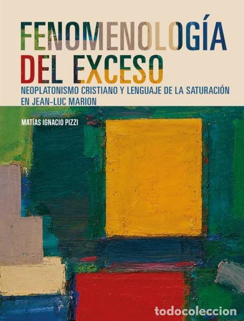 Libros: Fenomenolog&iacute;a del exceso. Neoplatonismo cristiano y lenguaje de la saturaci&oacute;n en Jean-Luc Marion LM
