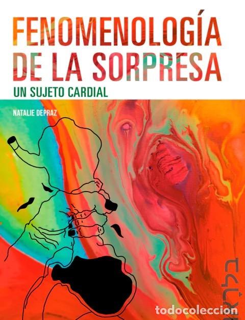 Libros: Natalie Depraz &ndash; Fenomenolog&iacute;a de la sorpresa. Un sujeto cardial &ndash; LM