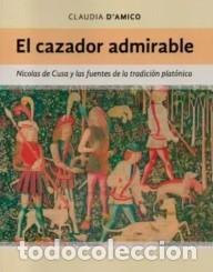 books: Claudia D'Amico &ndash; El cazador admirable. Nicolas de Cusa y las fuentes de la tradici&oacute;n plat&oacute;nica &ndash; LM