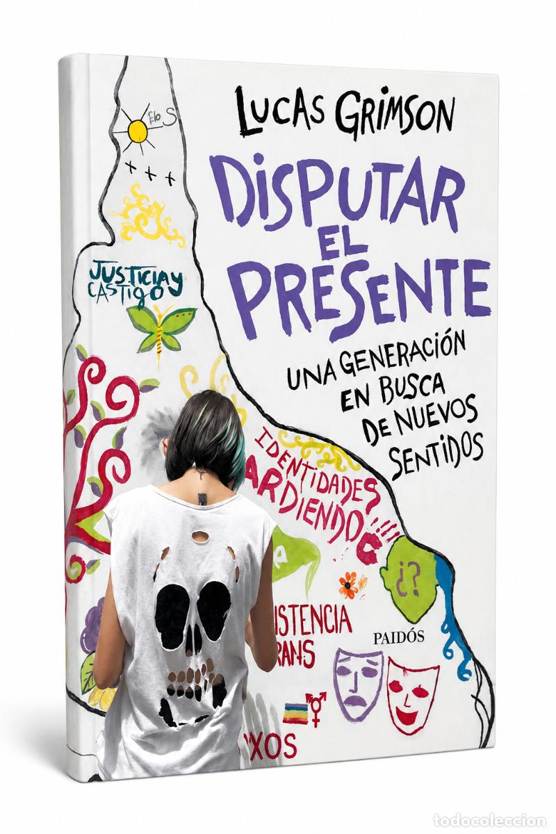 Libros: Lucas Grimson &ndash; Disputar el presente. Una generaci&oacute;n en busca de nuevos sentidos &ndash; Paid&oacute;s &ndash; s/f &ndash; LM