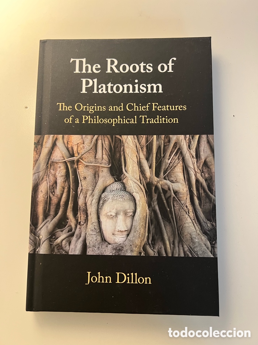 Libros: The Roots of Platonism. The Origins and Chief Features of a Philosophical Tradition - John Dillon