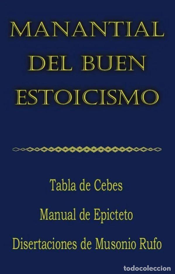 Libros: Manantial del buen estoicismo. Tabla de Cebes. Manual de Epicteto. Disertaciones de Musonio Rufo