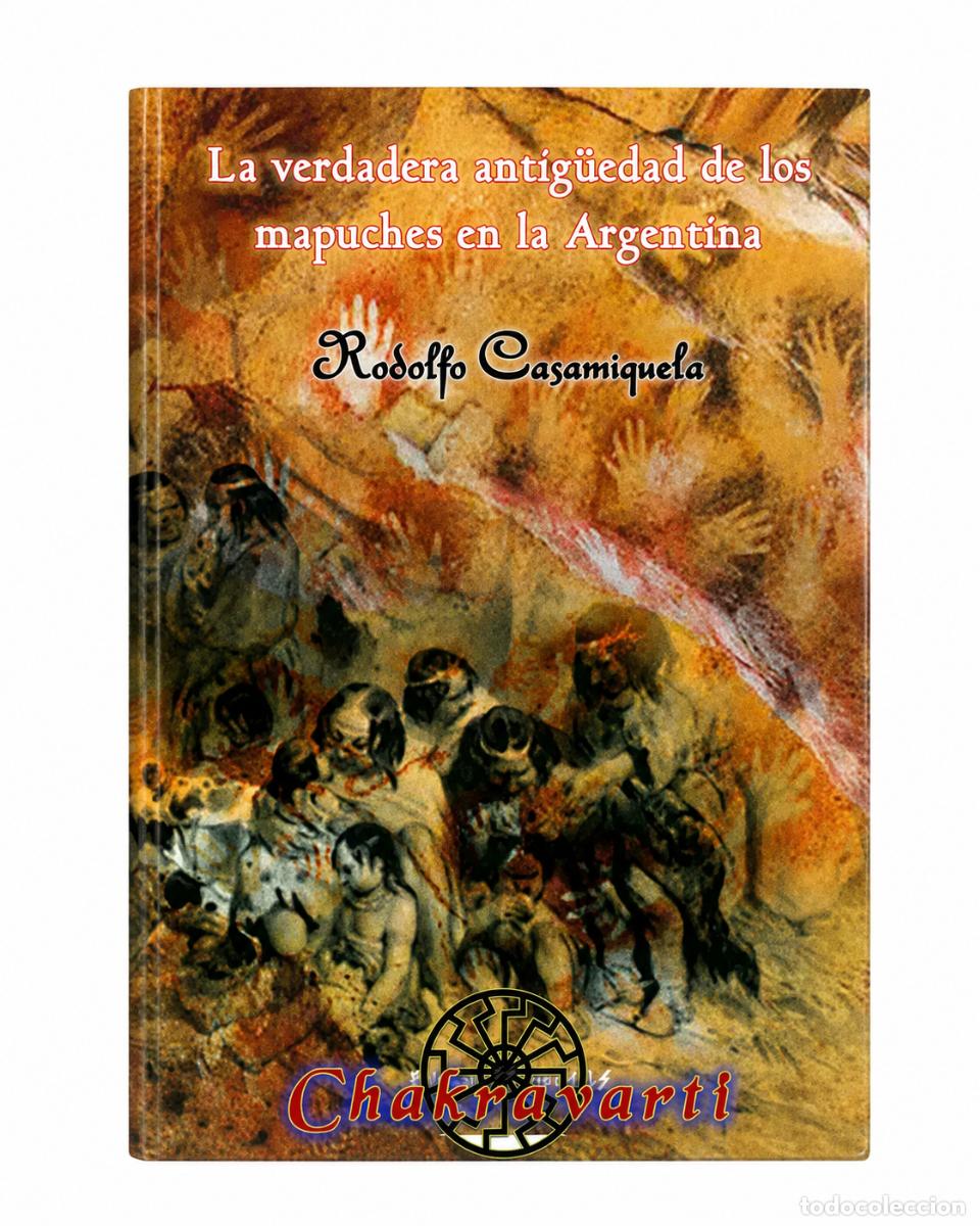 Libros: Rodolfo Casamiquela &ndash; La verdadera antig&uuml;edad de los mapuches en la Argentina &ndash; Chakravarti LM