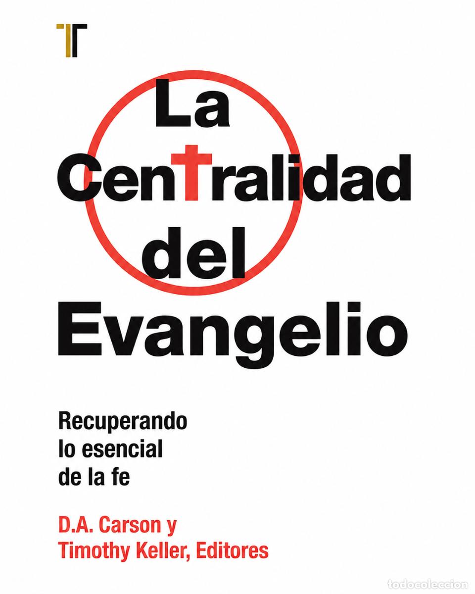 Libros: D. A. CARSON Y TIMOTHY KELLER &ndash; LA CENTRALIDAD DEL EVANGELIO &ndash; EDITORIAL PATMOS &ndash; 2014 LM