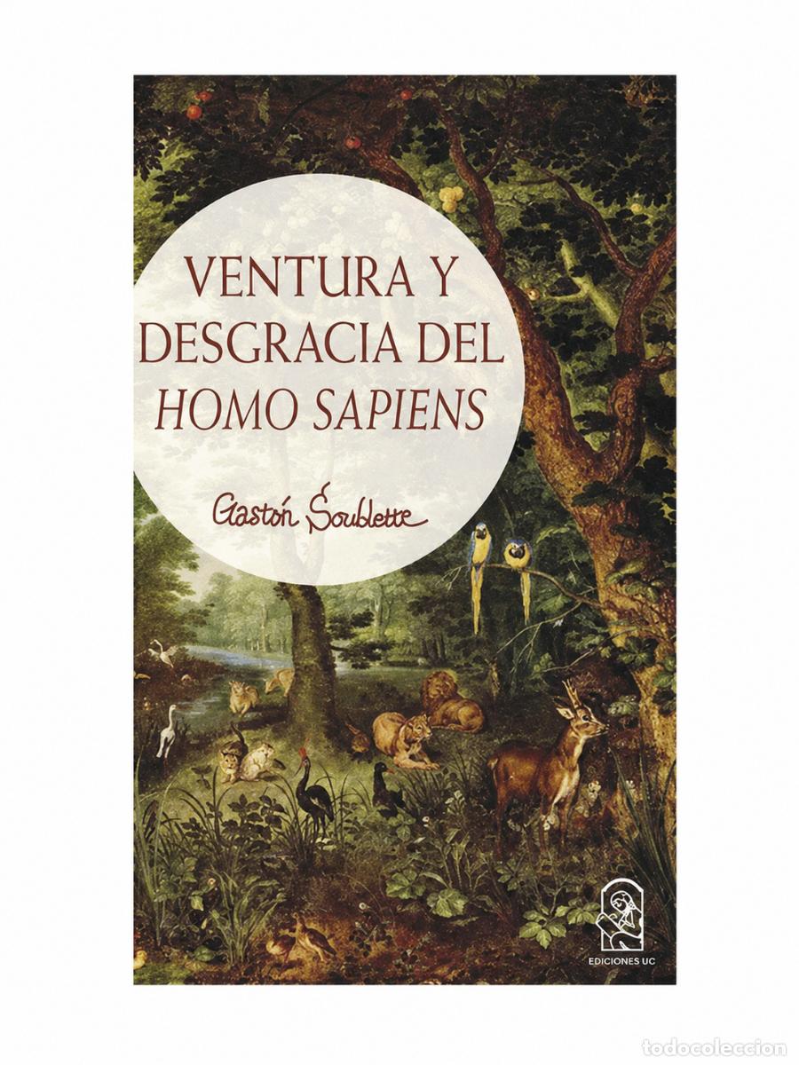 Libros: GAST&Oacute;N SOUBLETTE &ndash; VENTURA Y DESGRACIA DEL HOMO SAPIENS &ndash; EDICIONES UC &ndash; 2023 LM