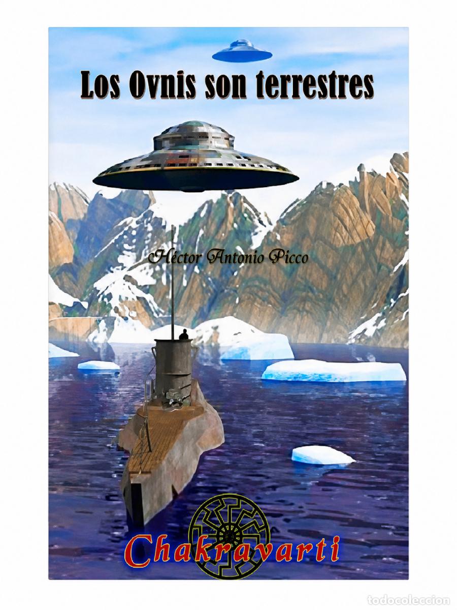 Libros: H&Eacute;CTOR ANTONIO PICCO &ndash; LOS OVNIS SON TERRESTRES &ndash; CHAKRAVARTI &ndash; 2017 LM